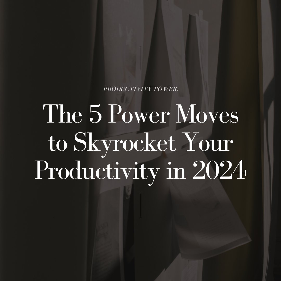 5 Power Moves to Skyrocket Your Productivity in 2024 - Goldmine & Coco